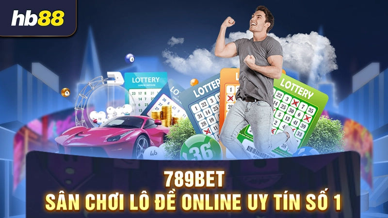 789BET - Sân chơi lô đề online uy tín số 1