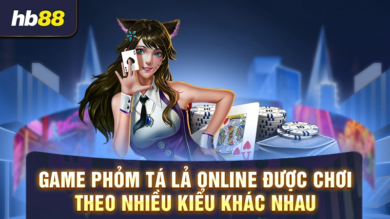 Game bài Phỏm online 3 Game Phỏm Tá Lả online được chơi theo nhiều kiểu khác nhau