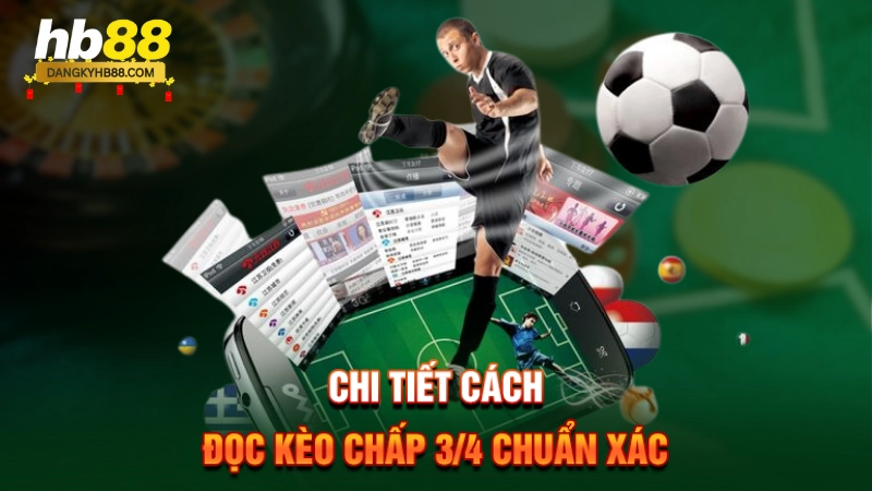 Chi tiết cách đọc kèo 3/4 chuẩn xác