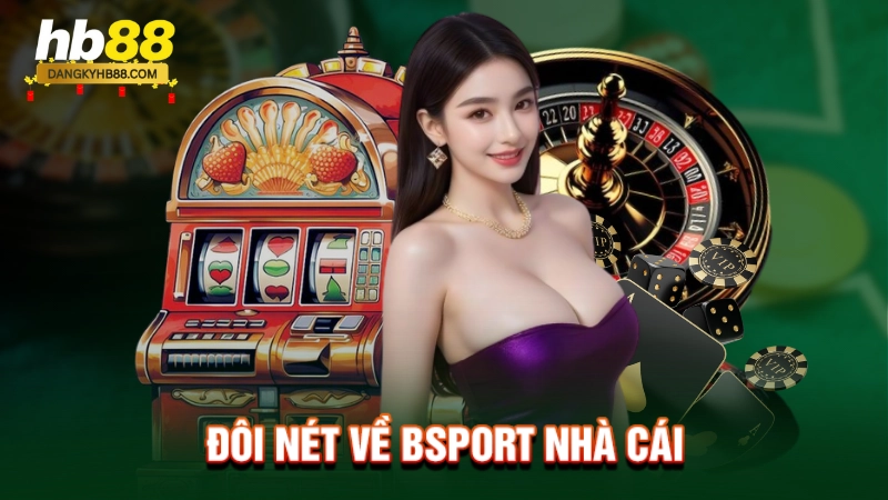 Bsport Nhà Cái 2 Đôi nét về Bsport nhà cái