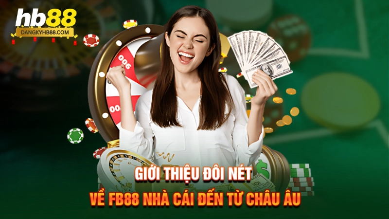 Giới thiệu đôi nét về FB88 nhà cái đến từ Châu Âu