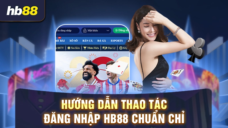 Hướng dẫn cách đăng nhập tài khoản HB88