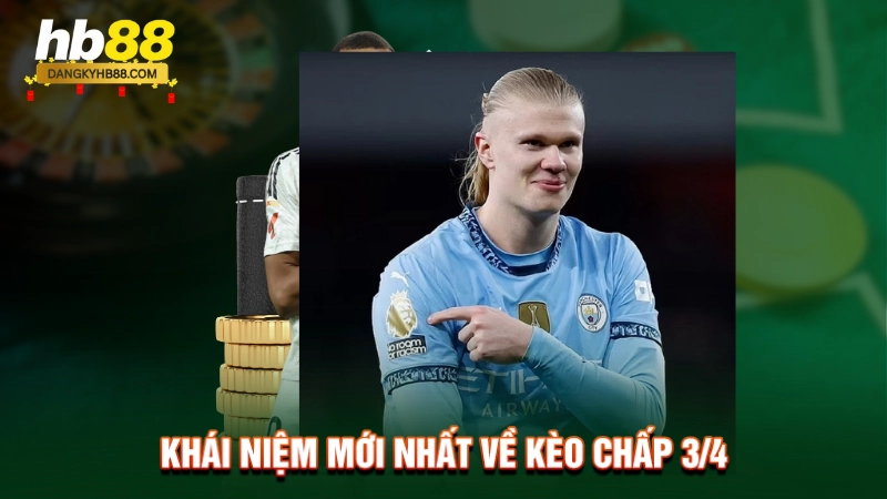 Khái niệm mới nhất về kèo chấp 3/4