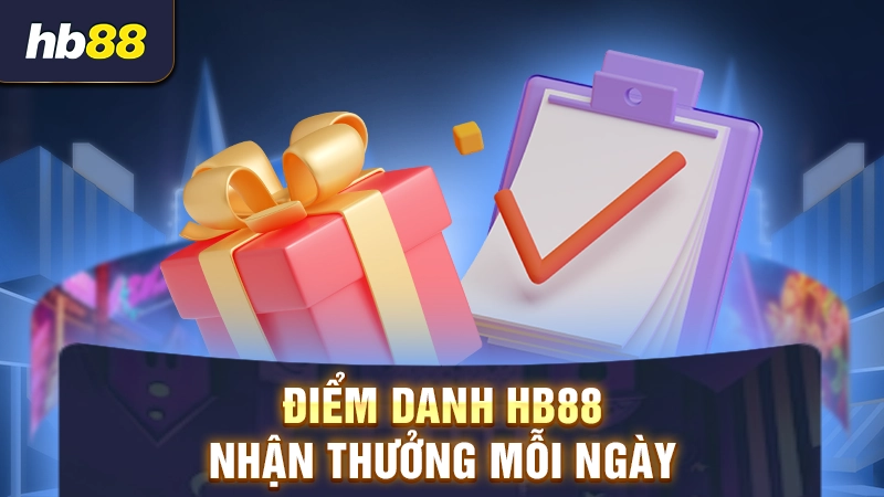 Điểm danh HB88 nhận thưởng mỗi ngày