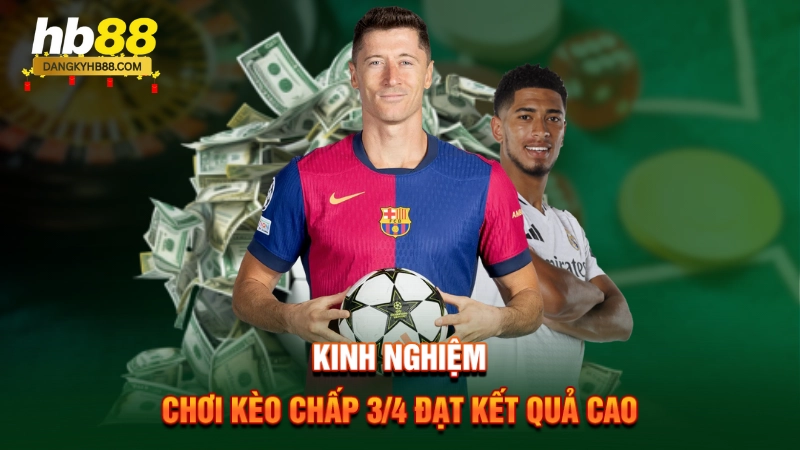 Kinh nghiệm chơi kèo 3/4 đạt kết quả cao