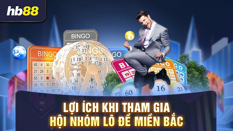 Hội Lô Đề Miền Bắc 2 Lợi ích khi tham gia hội nhóm lô đề miền Bắc