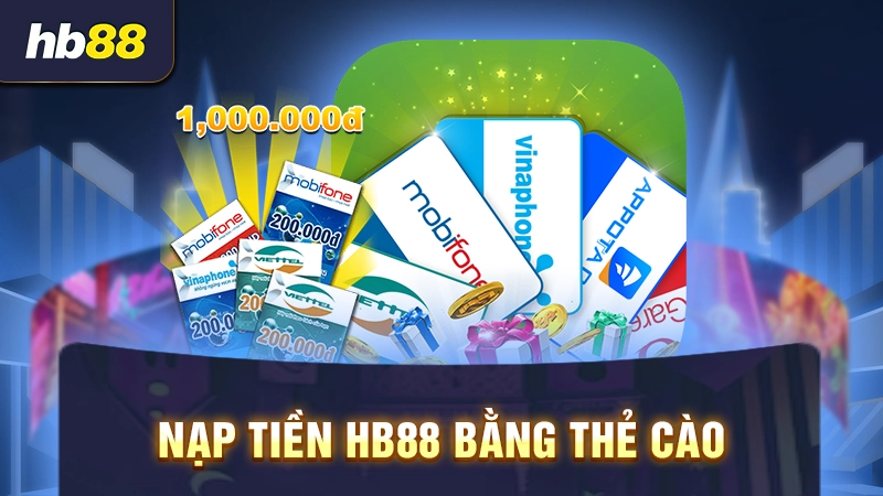 Bật Mí Thao Tác Nạp Tiền HB88 Nhanh Chóng, Đơn Giản Nhấ 2 Hướng dẫn nạp tiền tài khoản HB88 qua thẻ cào