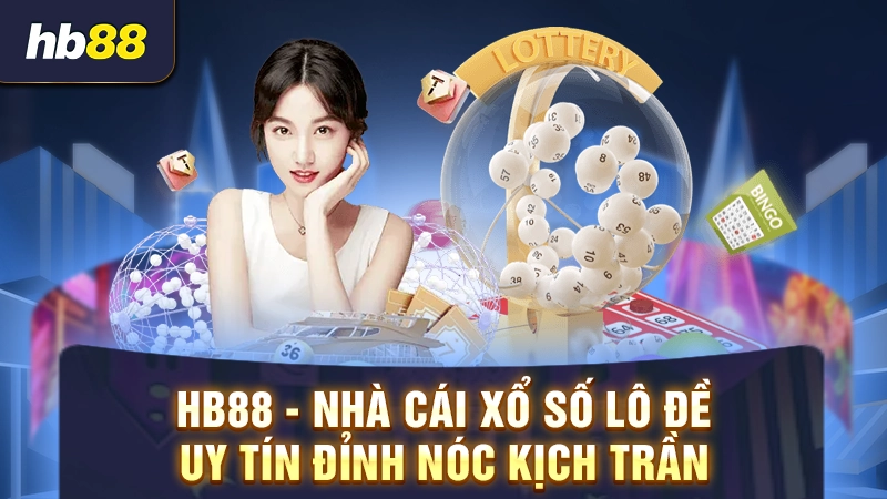 HB88 - Nhà cái xổ số lô đề uy tín đỉnh nóc kịch trần