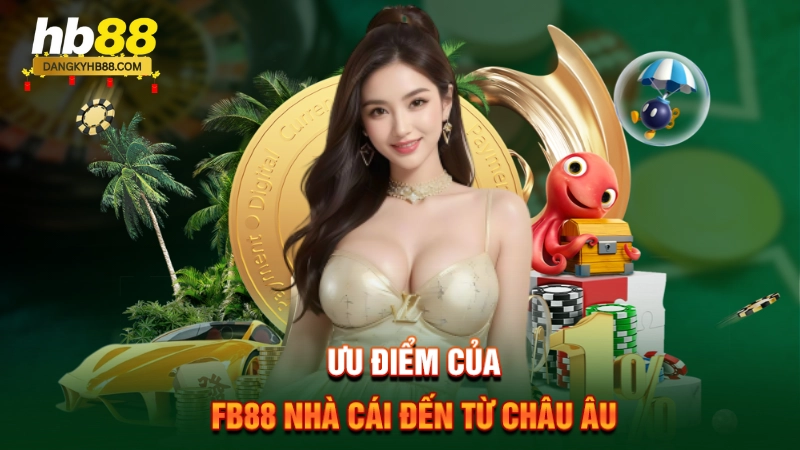 Ưu điểm của FB88 nhà cái đến từ châu Âu